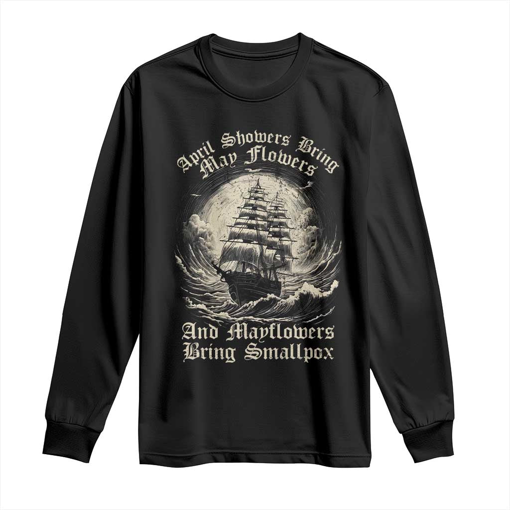 April Showers Bring May Flowers And Mayflowers Bring Smallpox Long Sleeve Shirt History Lover - Wonder Print Shop