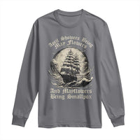April Showers Bring May Flowers And Mayflowers Bring Smallpox Long Sleeve Shirt History Lover - Wonder Print Shop