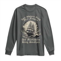 April Showers Bring May Flowers And Mayflowers Bring Smallpox Long Sleeve Shirt History Lover - Wonder Print Shop
