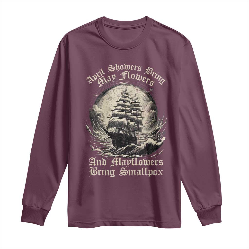 April Showers Bring May Flowers And Mayflowers Bring Smallpox Long Sleeve Shirt History Lover - Wonder Print Shop