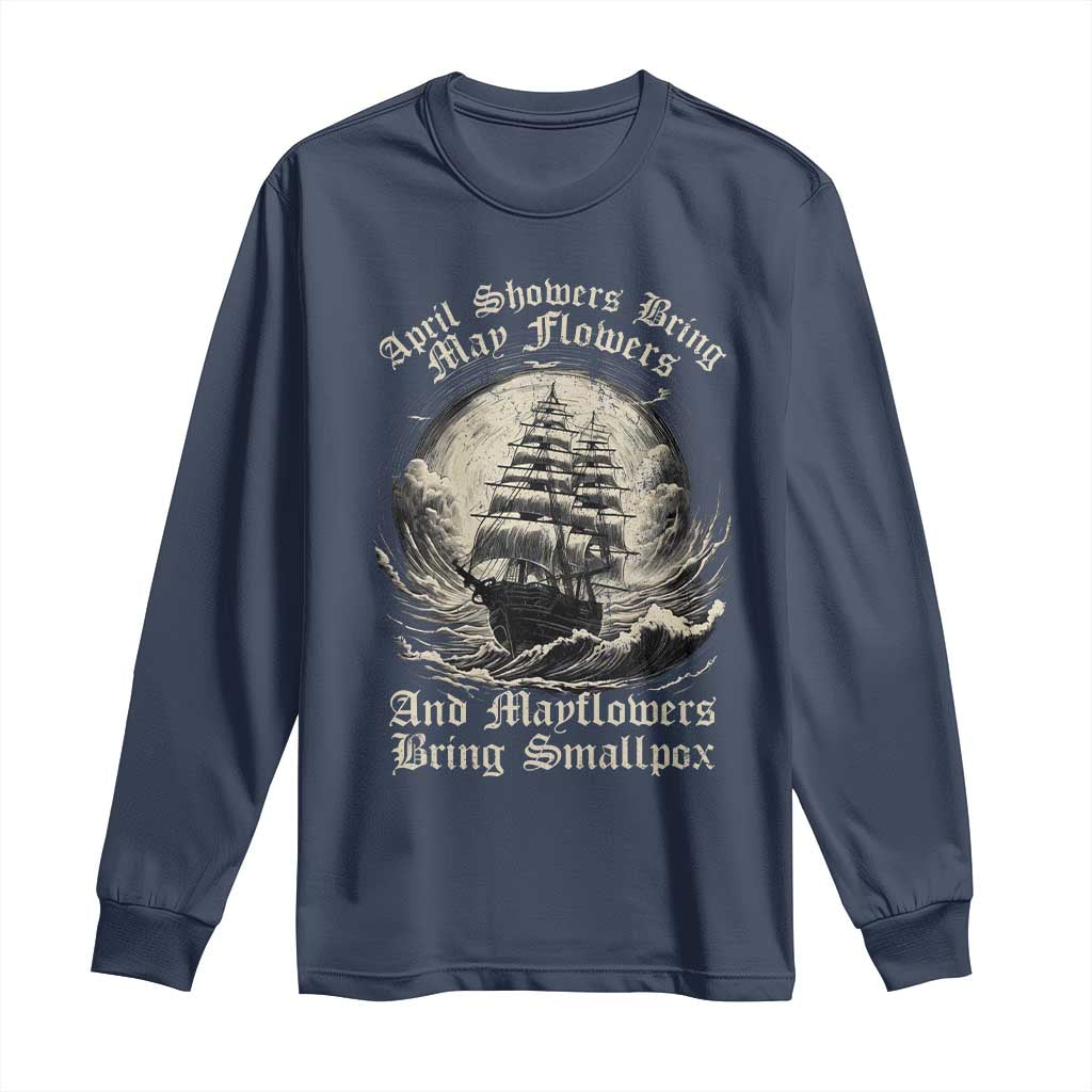 April Showers Bring May Flowers And Mayflowers Bring Smallpox Long Sleeve Shirt History Lover - Wonder Print Shop