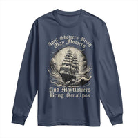 April Showers Bring May Flowers And Mayflowers Bring Smallpox Long Sleeve Shirt History Lover - Wonder Print Shop