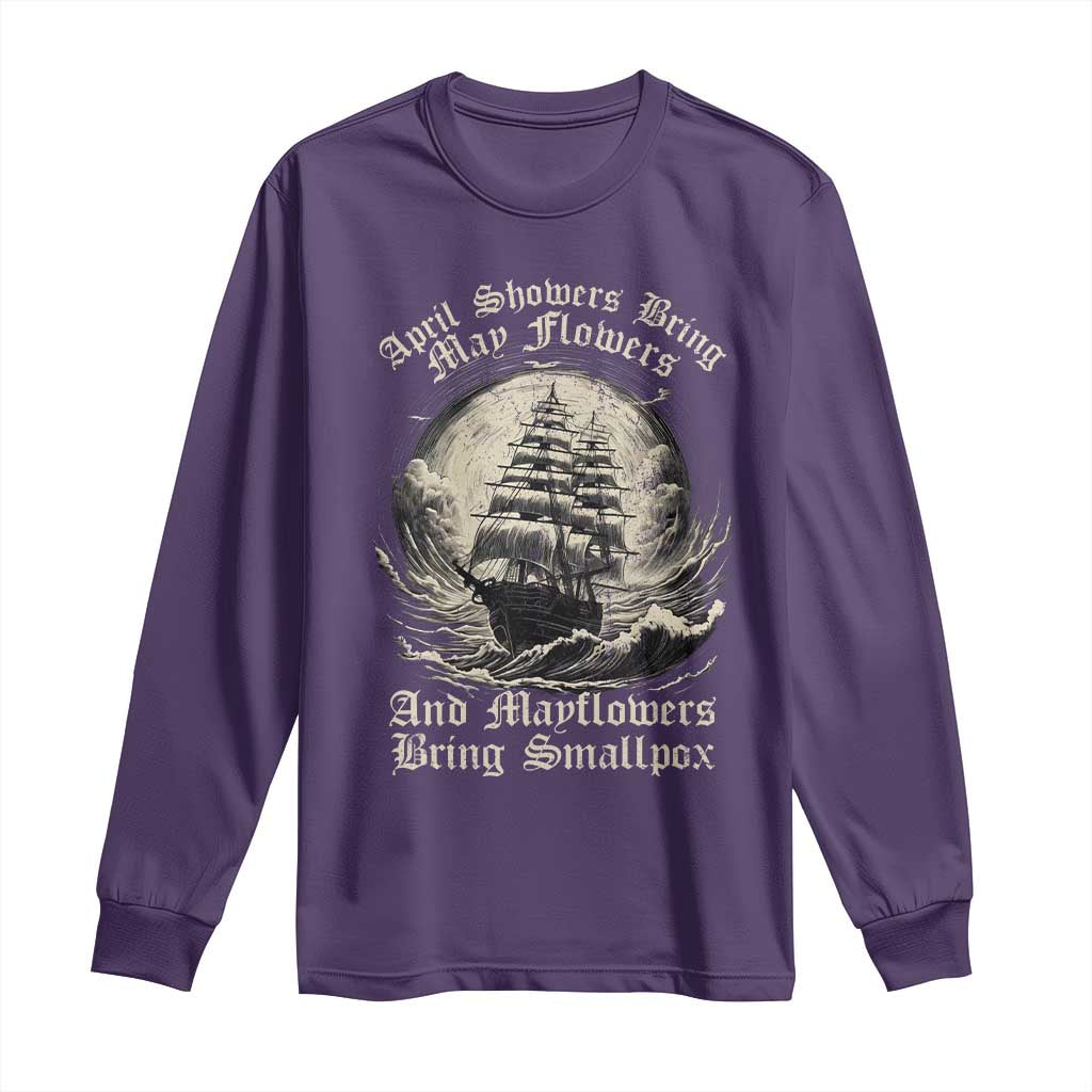 April Showers Bring May Flowers And Mayflowers Bring Smallpox Long Sleeve Shirt History Lover - Wonder Print Shop