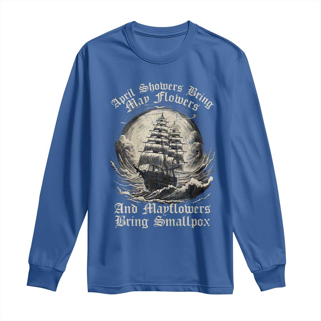 April Showers Bring May Flowers And Mayflowers Bring Smallpox Long Sleeve Shirt History Lover - Wonder Print Shop