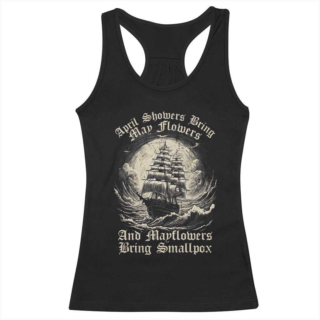 April Showers Bring May Flowers And Mayflowers Bring Smallpox Racerback Tank Top History Lover - Wonder Print Shop