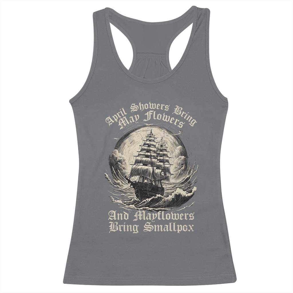 April Showers Bring May Flowers And Mayflowers Bring Smallpox Racerback Tank Top History Lover - Wonder Print Shop