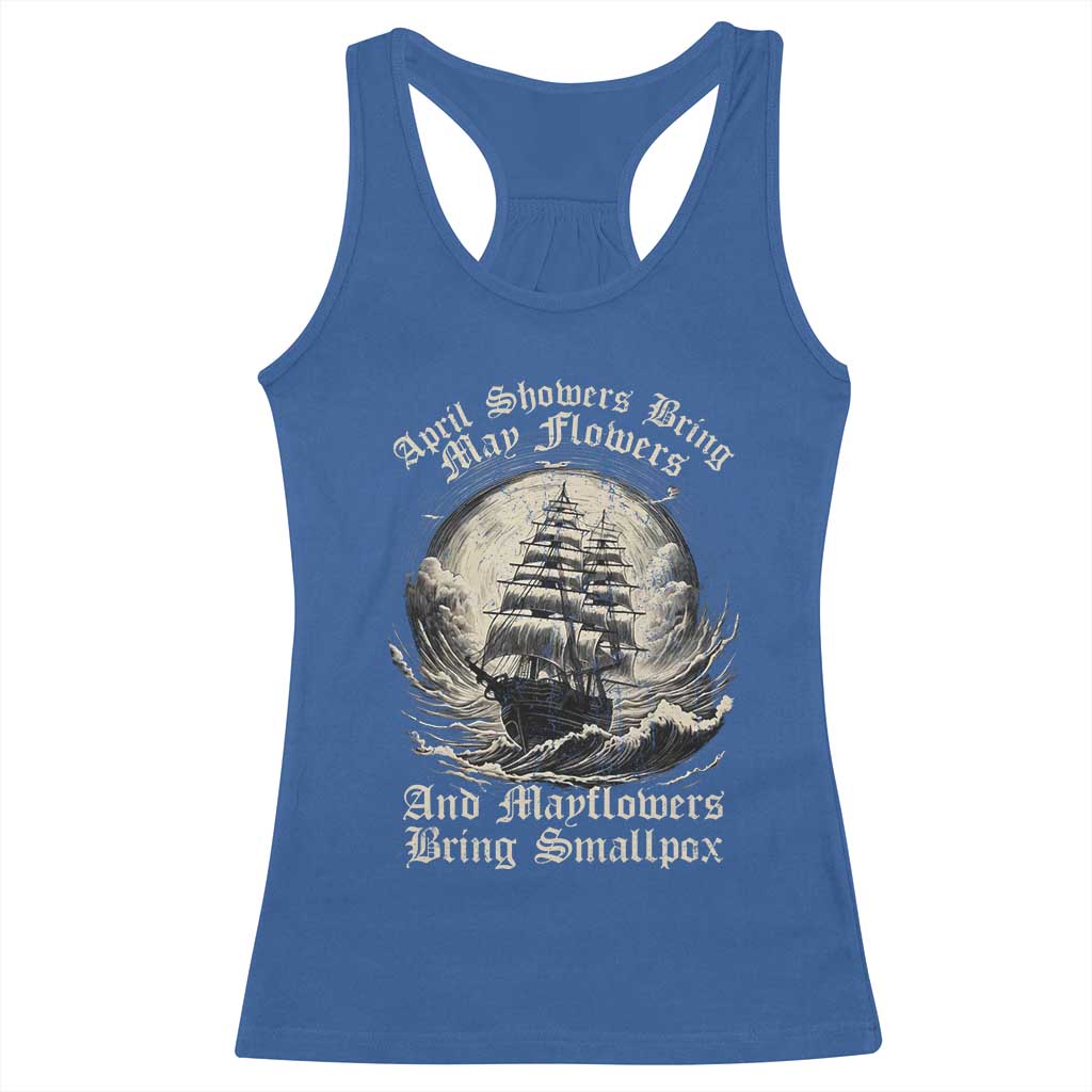 April Showers Bring May Flowers And Mayflowers Bring Smallpox Racerback Tank Top History Lover - Wonder Print Shop