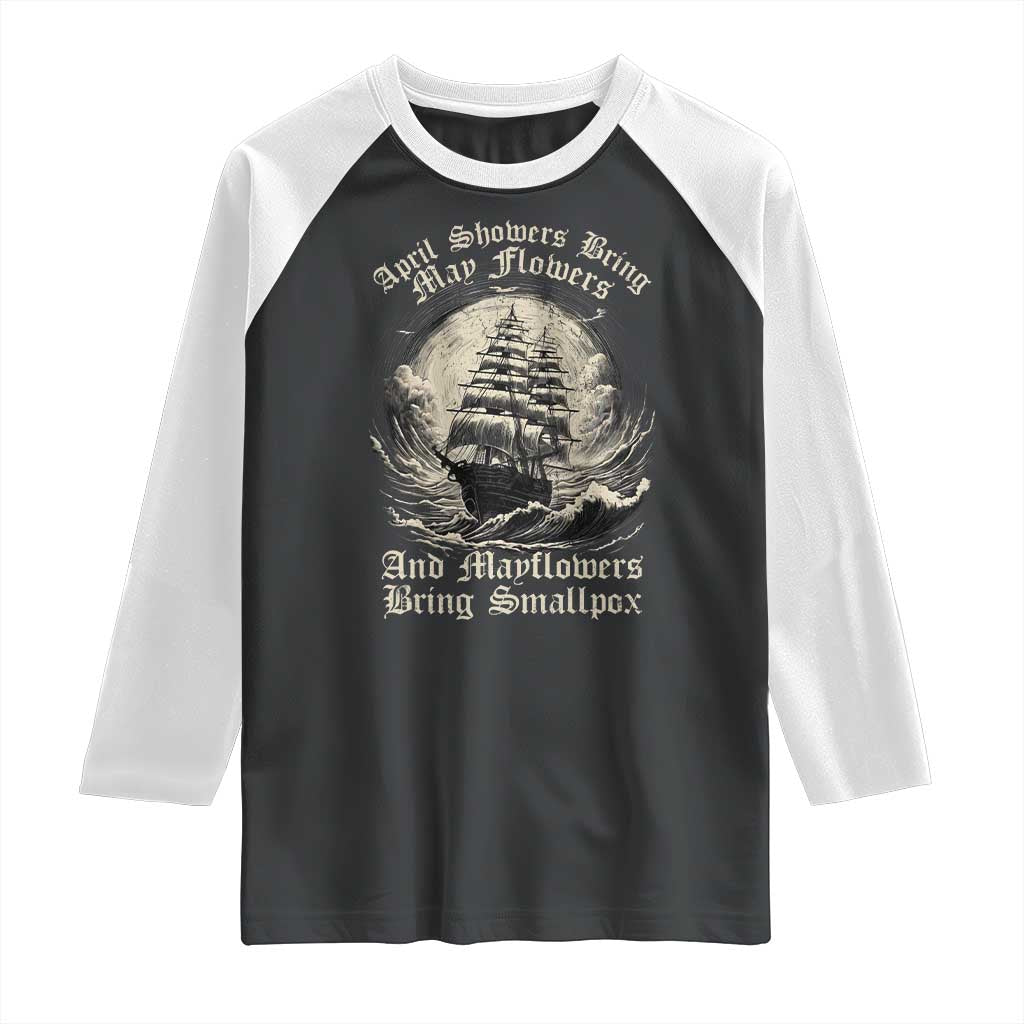 April Showers Bring May Flowers And Mayflowers Bring Smallpox Raglan Shirt History Lover - Wonder Print Shop