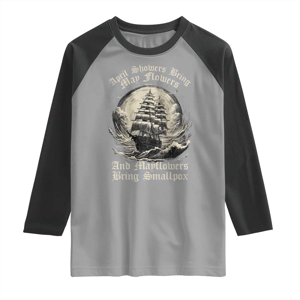 April Showers Bring May Flowers And Mayflowers Bring Smallpox Raglan Shirt History Lover - Wonder Print Shop