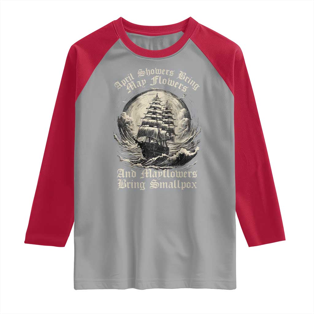 April Showers Bring May Flowers And Mayflowers Bring Smallpox Raglan Shirt History Lover - Wonder Print Shop
