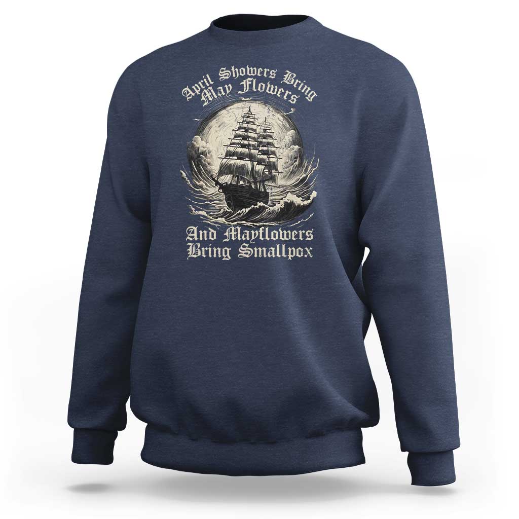April Showers Bring May Flowers And Mayflowers Bring Smallpox Sweatshirt History Lover - Wonder Print Shop