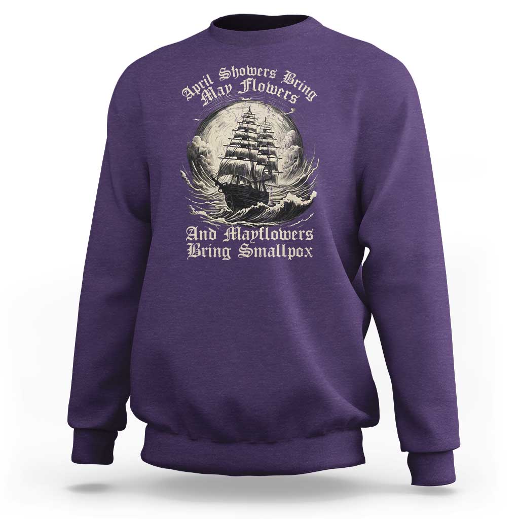 April Showers Bring May Flowers And Mayflowers Bring Smallpox Sweatshirt History Lover - Wonder Print Shop