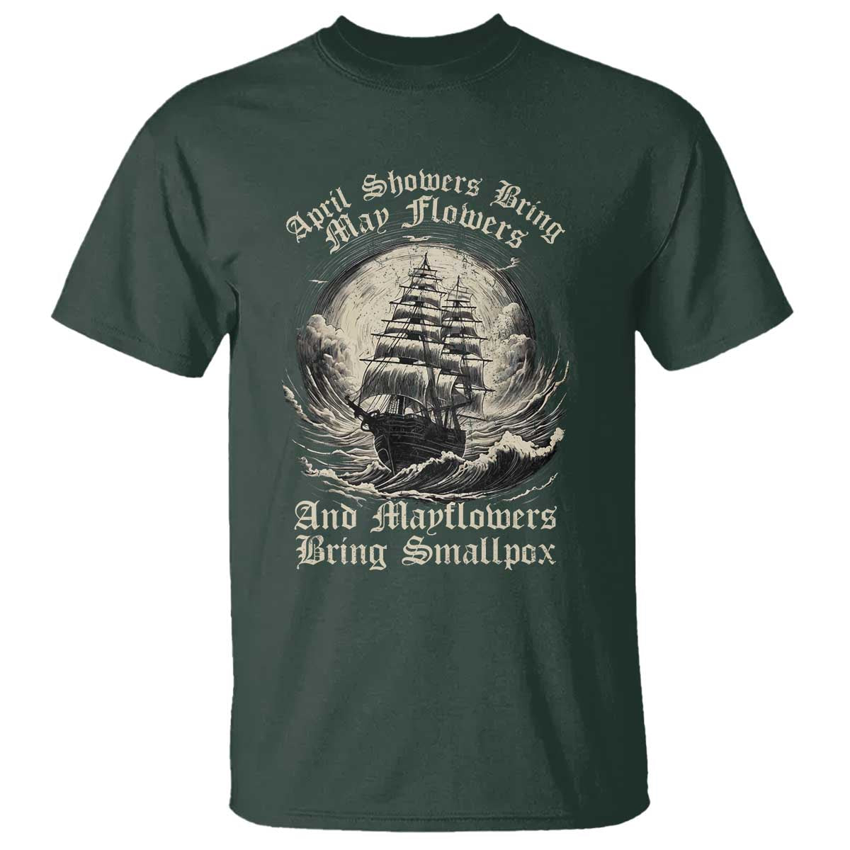 April Showers Bring May Flowers And Mayflowers Bring Smallpox T Shirt History Lover - Wonder Print Shop