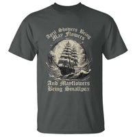 April Showers Bring May Flowers And Mayflowers Bring Smallpox T Shirt History Lover - Wonder Print Shop