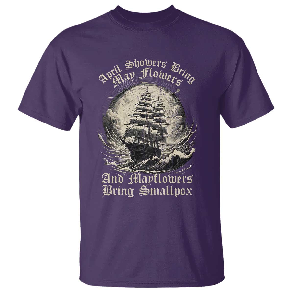 April Showers Bring May Flowers And Mayflowers Bring Smallpox T Shirt History Lover - Wonder Print Shop