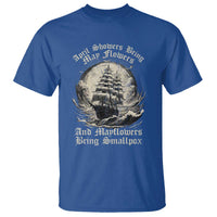 April Showers Bring May Flowers And Mayflowers Bring Smallpox T Shirt History Lover - Wonder Print Shop