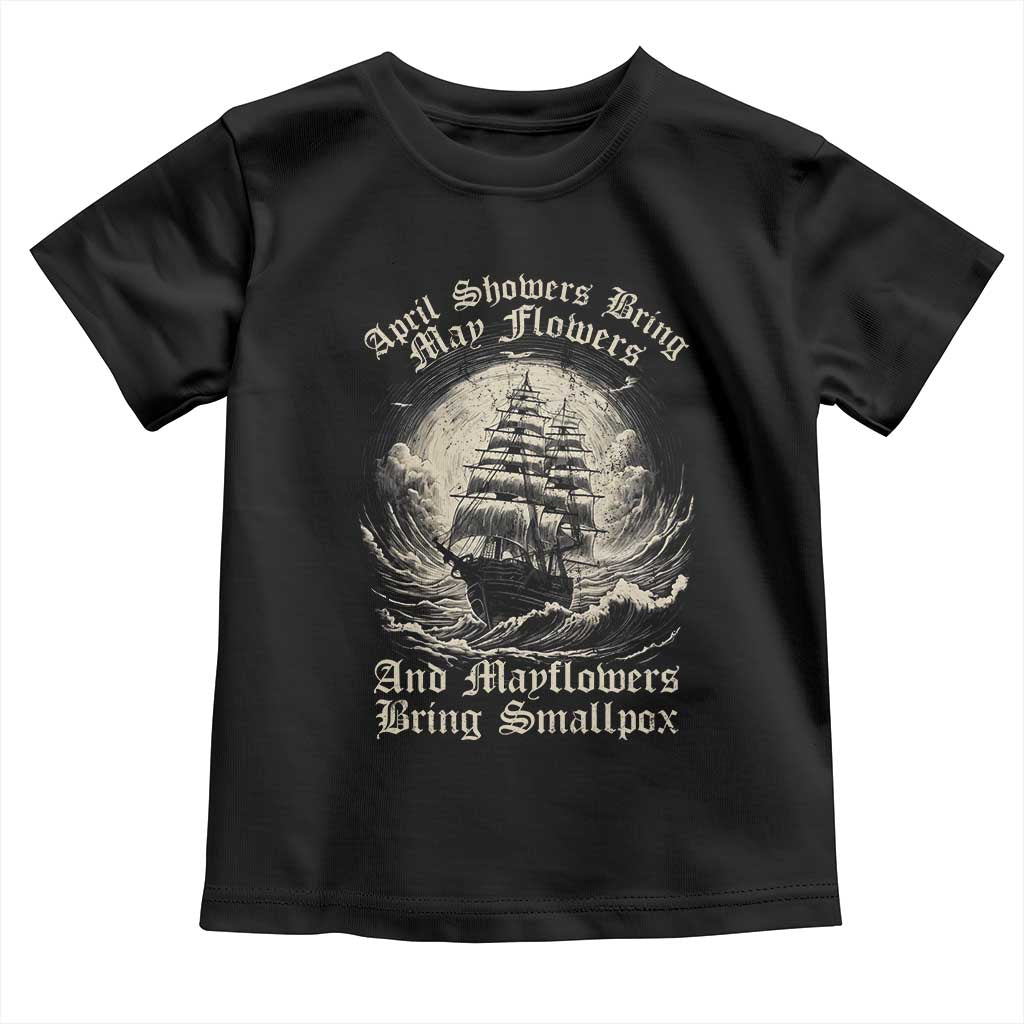 April Showers Bring May Flowers And Mayflowers Bring Smallpox Toddler T Shirt History Lover - Wonder Print Shop