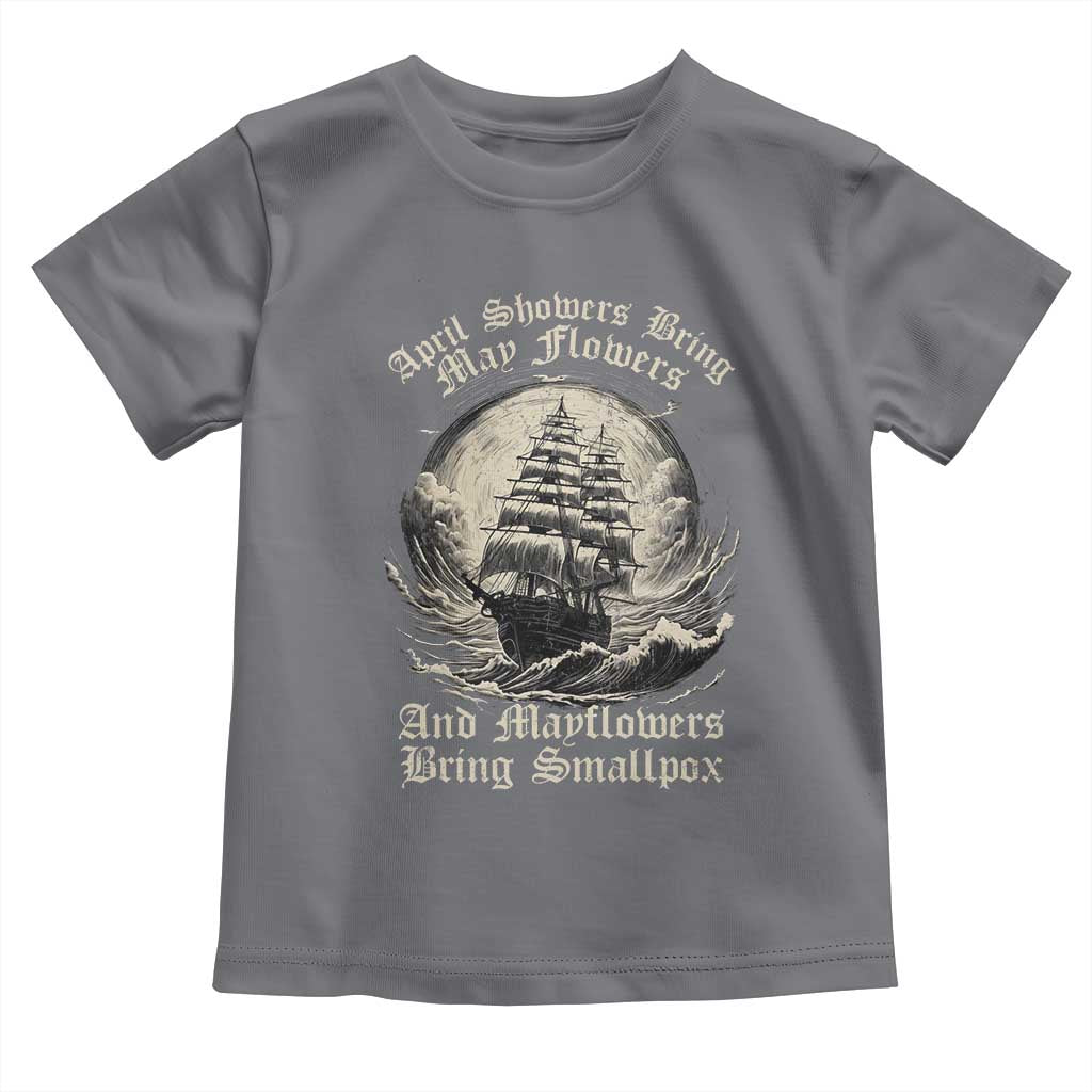 April Showers Bring May Flowers And Mayflowers Bring Smallpox Toddler T Shirt History Lover - Wonder Print Shop