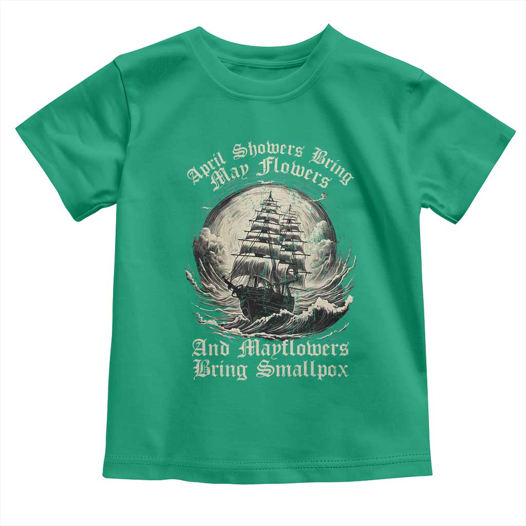 April Showers Bring May Flowers And Mayflowers Bring Smallpox Toddler T Shirt History Lover - Wonder Print Shop