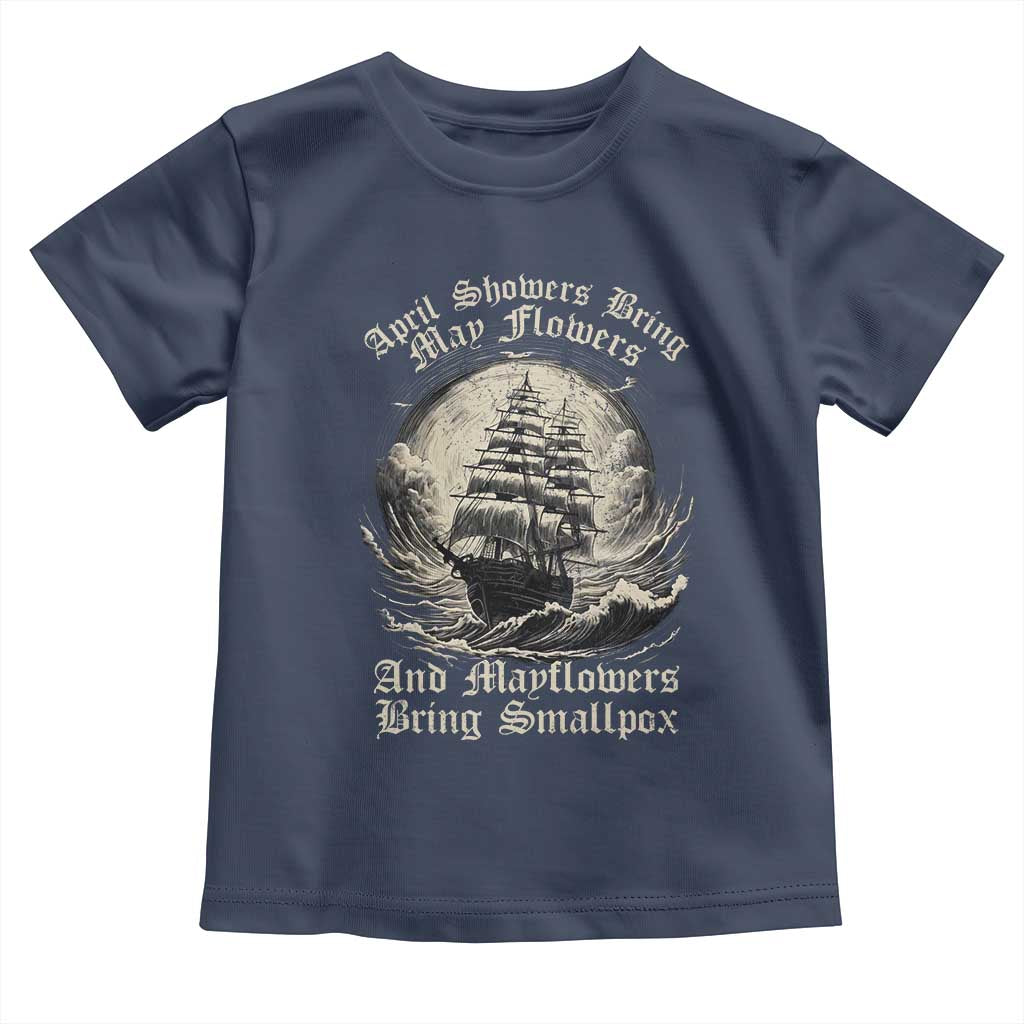 April Showers Bring May Flowers And Mayflowers Bring Smallpox Toddler T Shirt History Lover - Wonder Print Shop