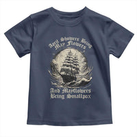 April Showers Bring May Flowers And Mayflowers Bring Smallpox Toddler T Shirt History Lover - Wonder Print Shop