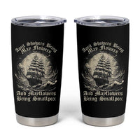April Showers Bring May Flowers And Mayflowers Bring Smallpox Tumbler Cup History Lover - Wonder Print Shop