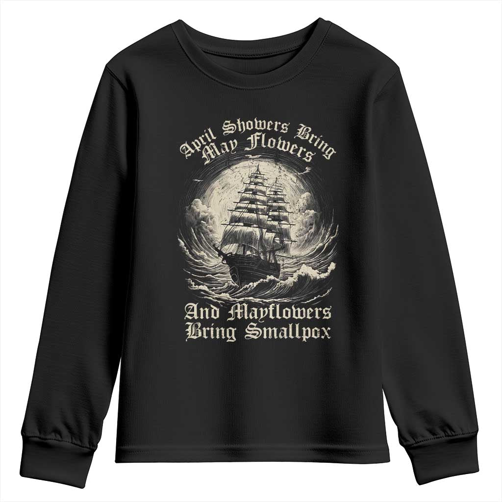 April Showers Bring May Flowers And Mayflowers Bring Smallpox Youth Sweatshirt History Lover - Wonder Print Shop