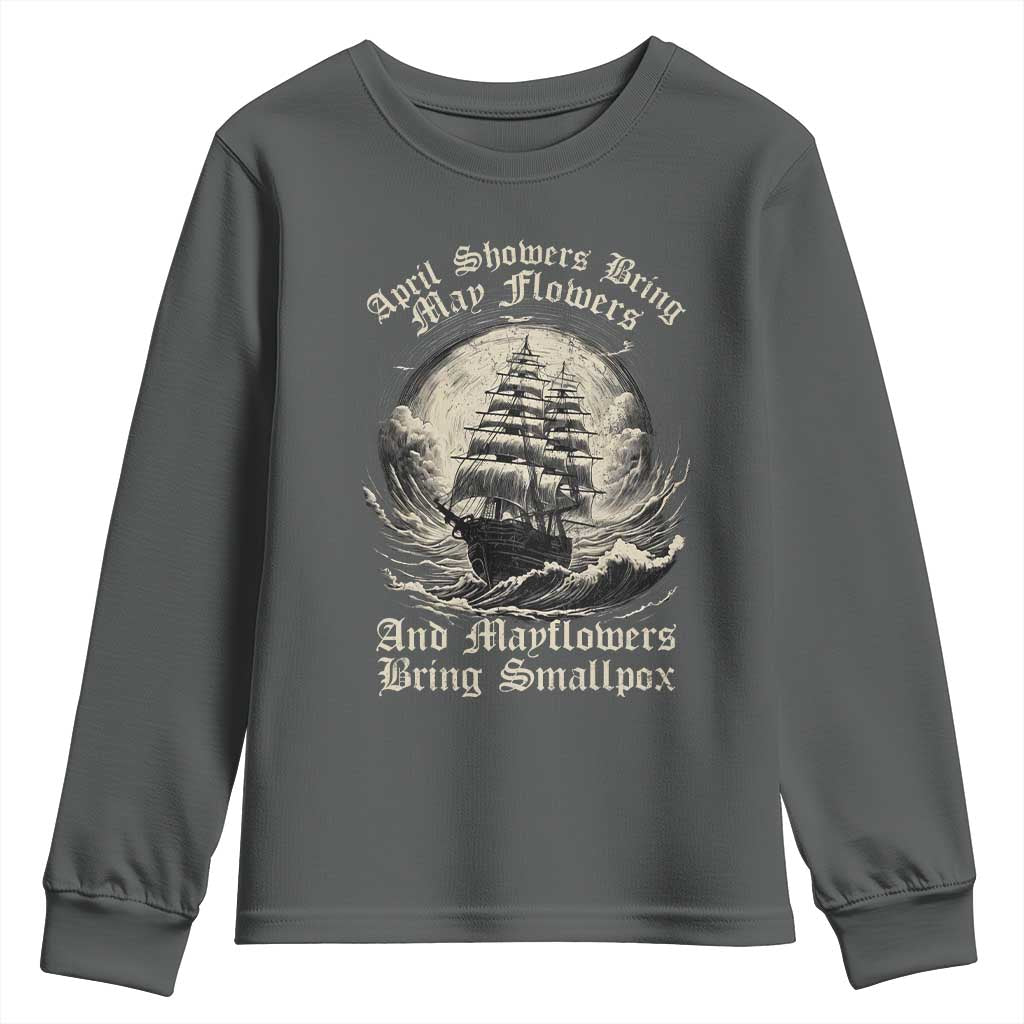 April Showers Bring May Flowers And Mayflowers Bring Smallpox Youth Sweatshirt History Lover - Wonder Print Shop