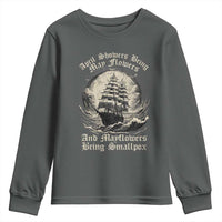 April Showers Bring May Flowers And Mayflowers Bring Smallpox Youth Sweatshirt History Lover - Wonder Print Shop