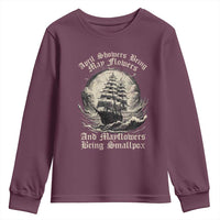 April Showers Bring May Flowers And Mayflowers Bring Smallpox Youth Sweatshirt History Lover - Wonder Print Shop