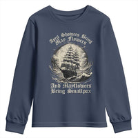 April Showers Bring May Flowers And Mayflowers Bring Smallpox Youth Sweatshirt History Lover - Wonder Print Shop