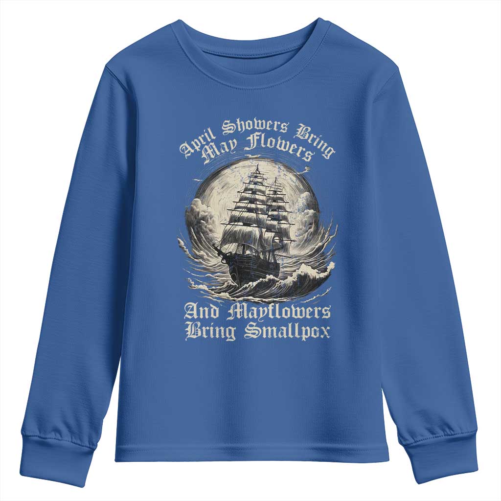 April Showers Bring May Flowers And Mayflowers Bring Smallpox Youth Sweatshirt History Lover - Wonder Print Shop