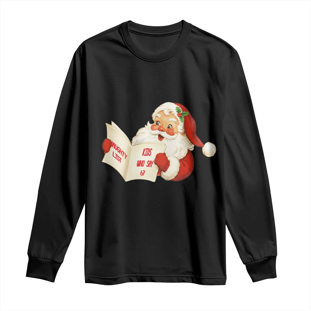 Funny 67 Christmas Santa Long Sleeve Shirt Naughty List Kids Who Say Six Seven Meme - Wonder Print Shop