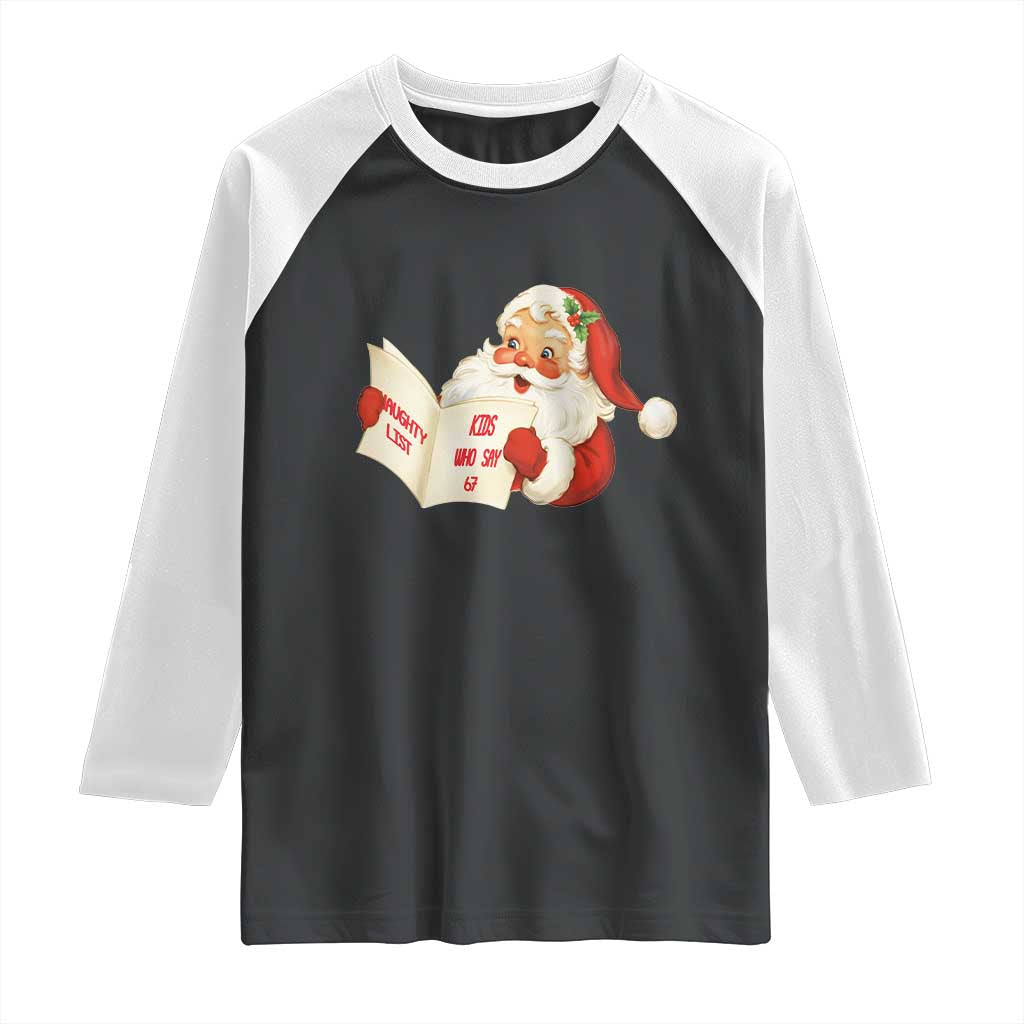 Funny 67 Christmas Santa Raglan Shirt Naughty List Kids Who Say Six Seven Meme - Wonder Print Shop