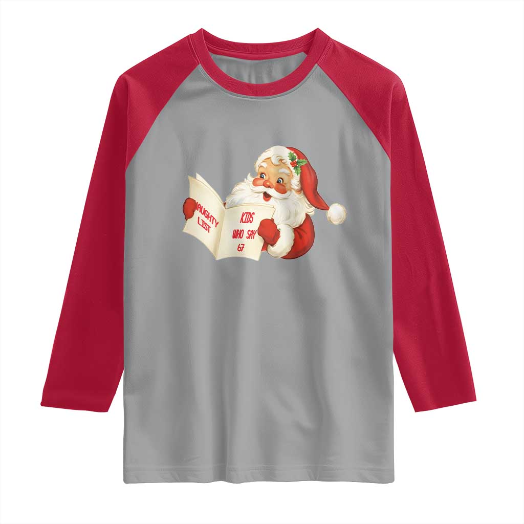 Funny 67 Christmas Santa Raglan Shirt Naughty List Kids Who Say Six Seven Meme - Wonder Print Shop