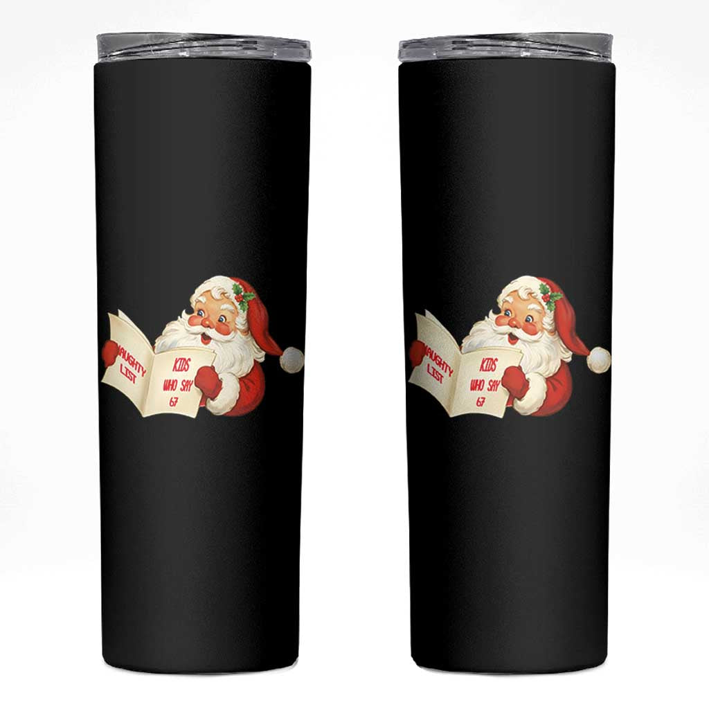 Funny 67 Christmas Santa Skinny Tumbler Naughty List Kids Who Say Six Seven Meme - Wonder Print Shop