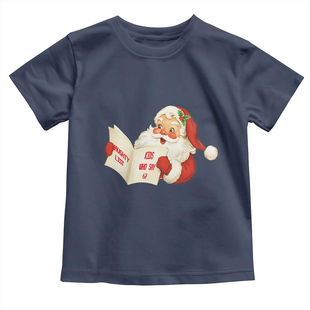 Funny 67 Christmas Santa Toddler T Shirt Naughty List Kids Who Say Six Seven Meme - Wonder Print Shop