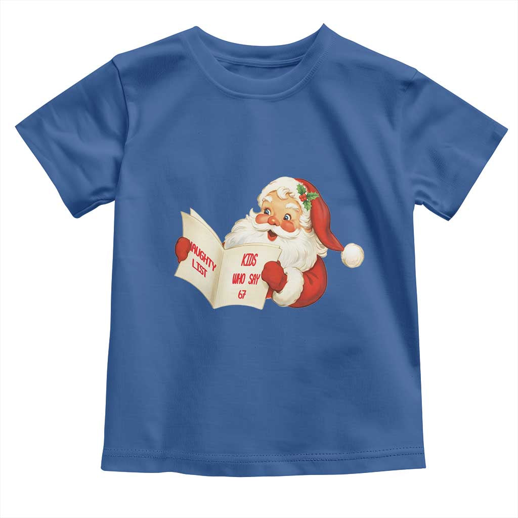 Funny 67 Christmas Santa Toddler T Shirt Naughty List Kids Who Say Six Seven Meme - Wonder Print Shop