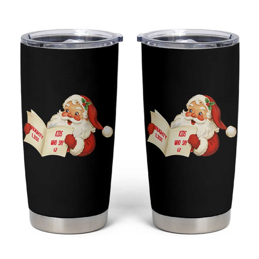 Funny 67 Christmas Santa Tumbler Cup Naughty List Kids Who Say Six Seven Meme - Wonder Print Shop