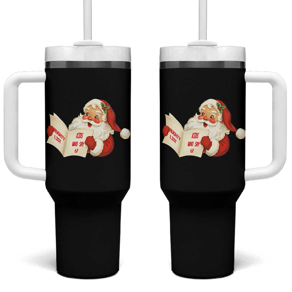 Funny 67 Christmas Santa Tumbler With Handle Naughty List Kids Who Say Six Seven Meme - Wonder Print Shop