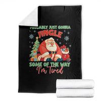 Probably Just Gonna Jingle Some Of The Way I'm Tired Throw Blanket Funny Christmas Santa - Wonder Print Shop