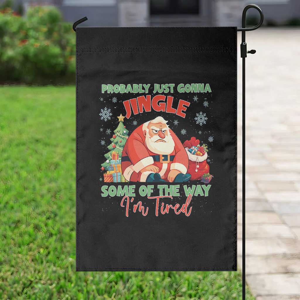 Probably Just Gonna Jingle Some Of The Way I'm Tired Garden Flag Funny Christmas Santa - Wonder Print Shop