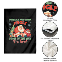 Probably Just Gonna Jingle Some Of The Way I'm Tired Garden Flag Funny Christmas Santa - Wonder Print Shop