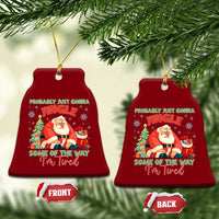 Probably Just Gonna Jingle Some Of The Way I'm Tired Ceramic Ornament Funny Xmas Santa - Wonder Print Shop