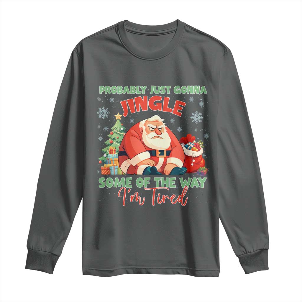 Probably Just Gonna Jingle Some Of The Way I'm Tired Long Sleeve Shirt Funny Christmas Santa - Wonder Print Shop