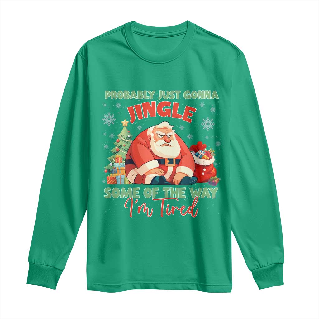 Probably Just Gonna Jingle Some Of The Way I'm Tired Long Sleeve Shirt Funny Christmas Santa - Wonder Print Shop