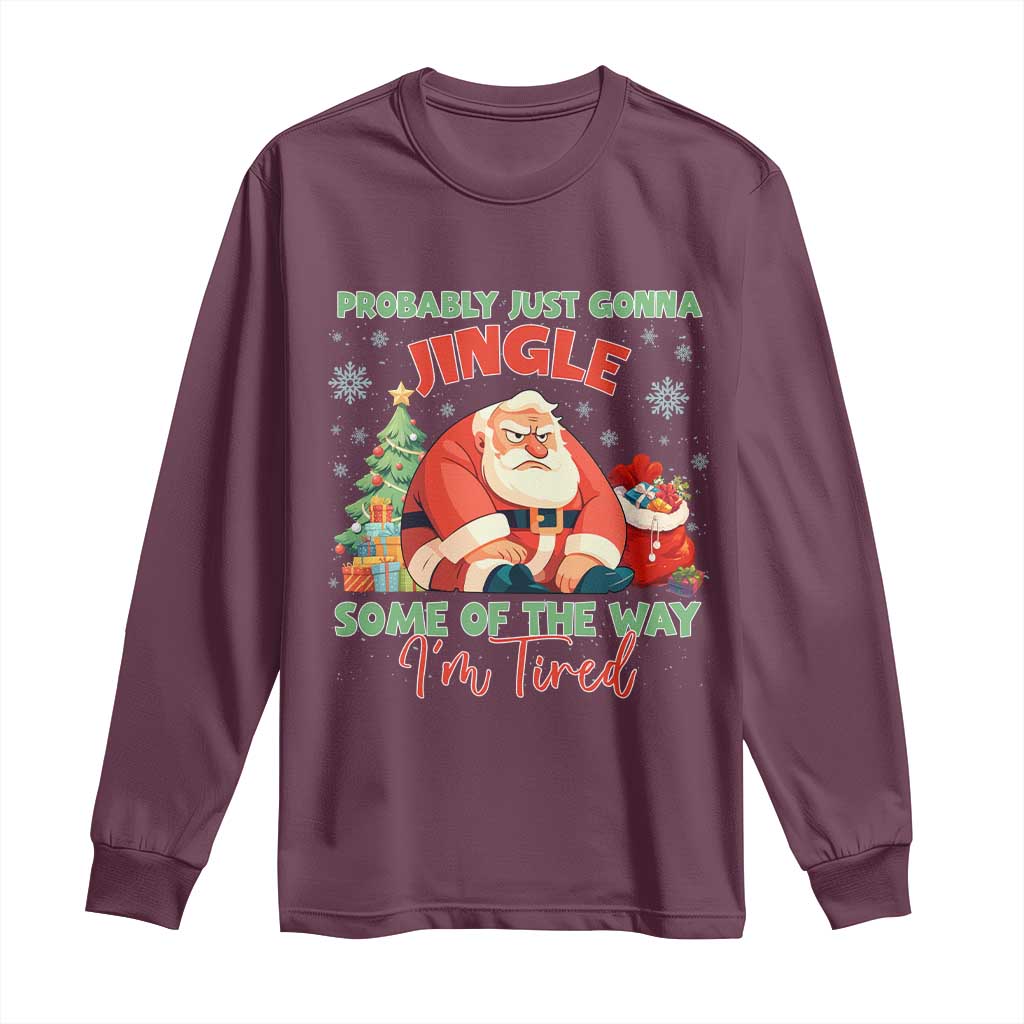 Probably Just Gonna Jingle Some Of The Way I'm Tired Long Sleeve Shirt Funny Christmas Santa - Wonder Print Shop