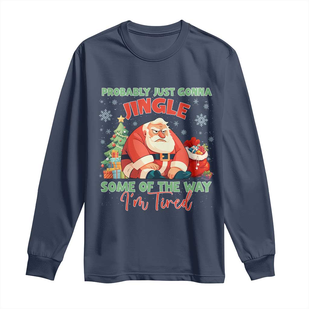 Probably Just Gonna Jingle Some Of The Way I'm Tired Long Sleeve Shirt Funny Christmas Santa - Wonder Print Shop