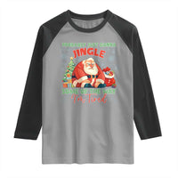 Probably Just Gonna Jingle Some Of The Way I'm Tired Raglan Shirt Funny Christmas Santa - Wonder Print Shop