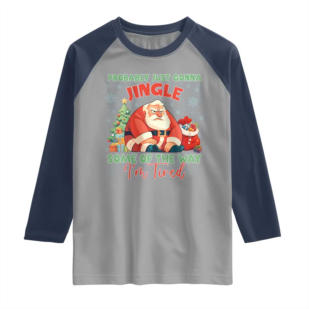 Probably Just Gonna Jingle Some Of The Way I'm Tired Raglan Shirt Funny Christmas Santa - Wonder Print Shop